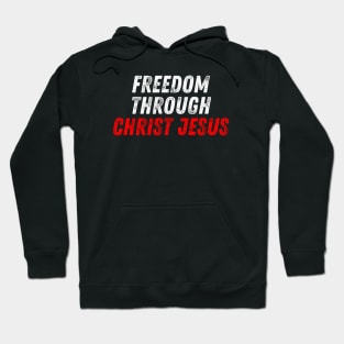 Christian Quote Freedom Through Christ Jesus Hoodie